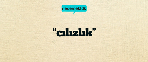 “cılızlık”