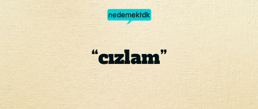 “cızlam”