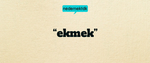 “ekmek”