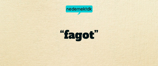 “fagot”