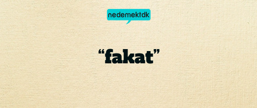 “fakat”