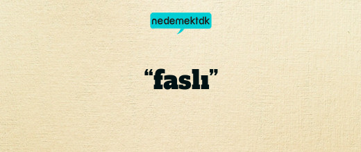 “faslı”