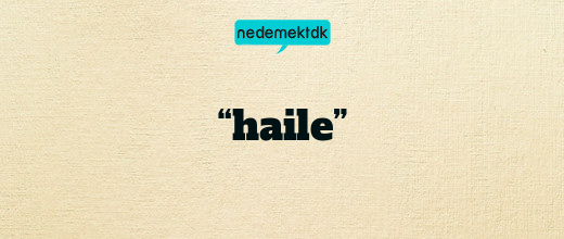 “haile”