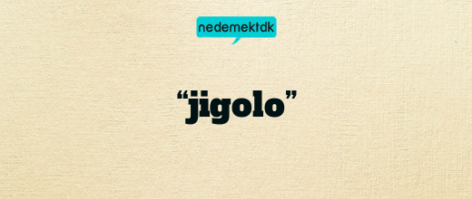 “jigolo”