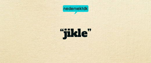 “jikle”