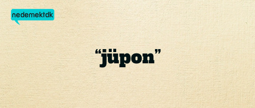 “jüpon”