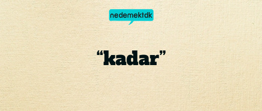 “kadar”