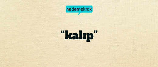 “kalıp”