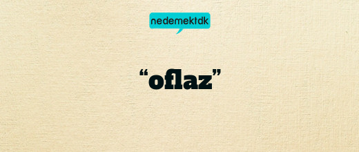 “oflaz”