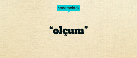 “olçum”