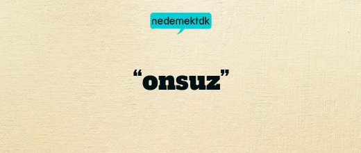 “onsuz”