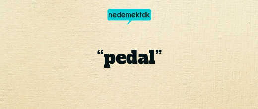 “pedal”