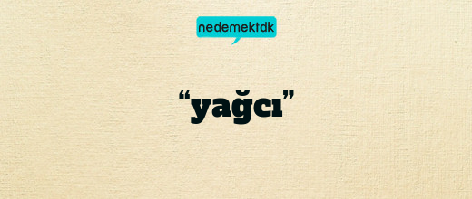 “yağcı”