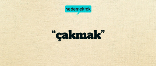 “çakmak”