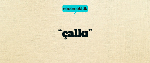 “çalkı”