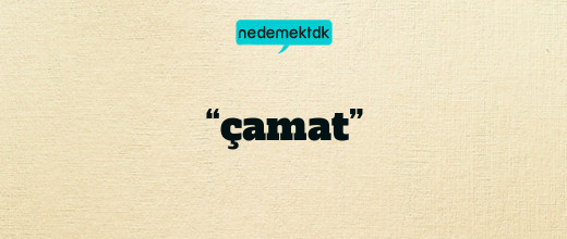 “çamat”