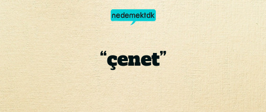 “çenet”