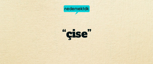 “çise”