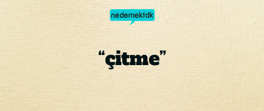 “çitme”