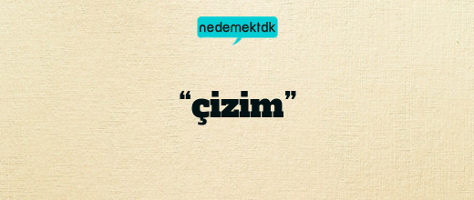 “çizim”