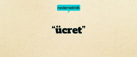 “ücret”