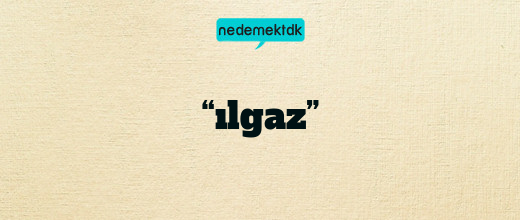 “ılgaz”