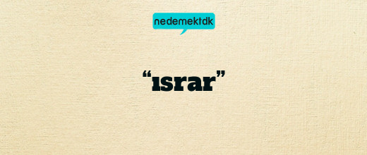 “ısrar”