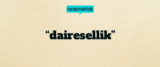 “dairesellik”