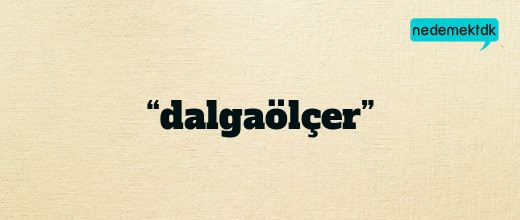 “dalgaölçer”