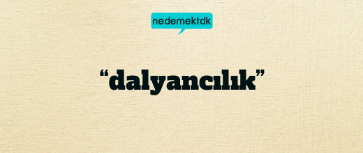 “dalyancılık”