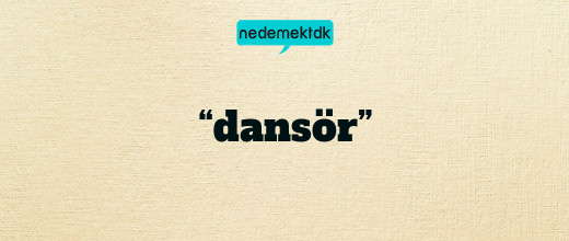 “dansör”