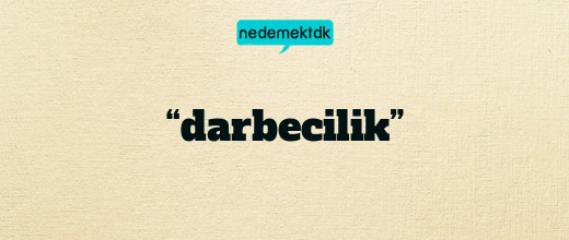 “darbecilik”