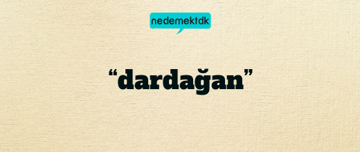 “dardağan”