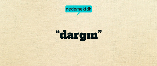 “dargın”