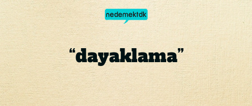 “dayaklama”