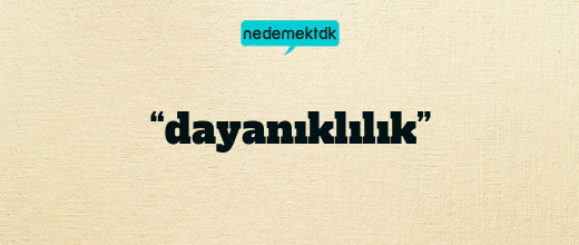 “dayanıklılık”