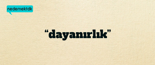 “dayanırlık”