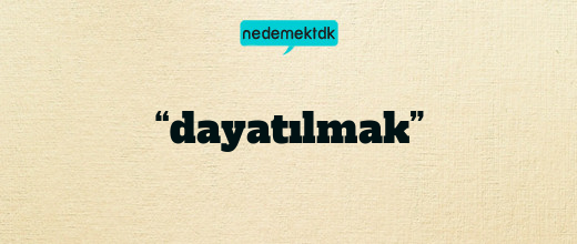 “dayatılmak”