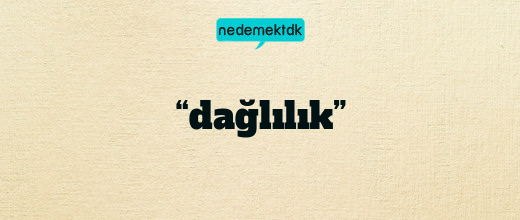 “dağlılık”