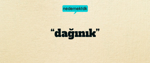 “dağınık”