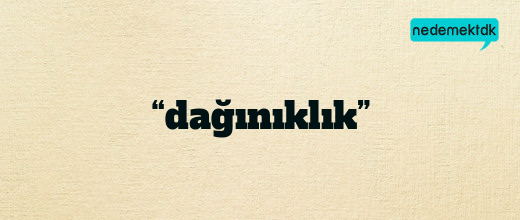 “dağınıklık”