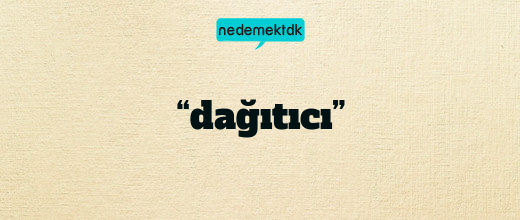 “dağıtıcı”