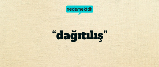 “dağıtılış”