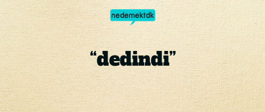 “dedindi”