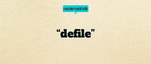 “defile”