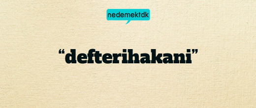 “defterihakani”