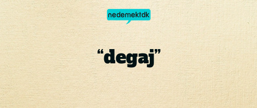 “degaj”