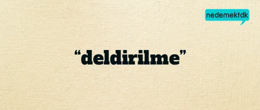 “deldirilme”