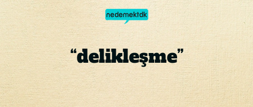 “delikleşme”