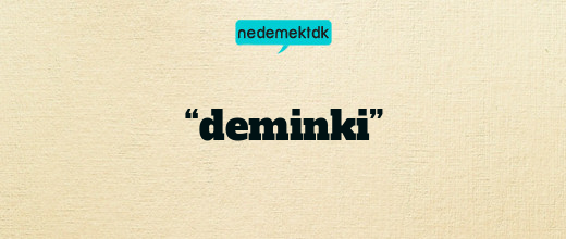 “deminki”